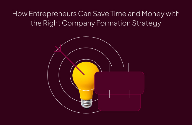 How Entrepreneurs Can Save Time and Money with the Right Company Formation Strategy?