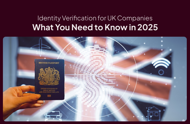 Identity Verification for UK Companies: What You Need to Know in 2025
